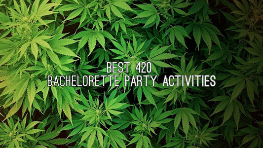 Best 420 bachelorette party activities - 1235 Smokes